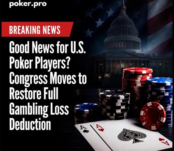 Good News for U.S. Poker Players? Congress Moves to Restore Full Gambling Loss Deduction