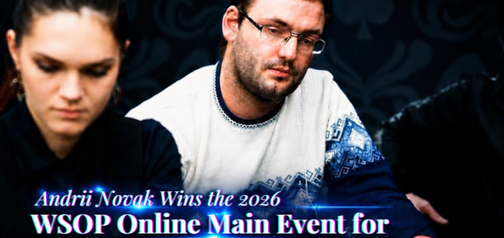 Andrii Novak Wins the 2026 WSOP Online Main Event for $3,931,259