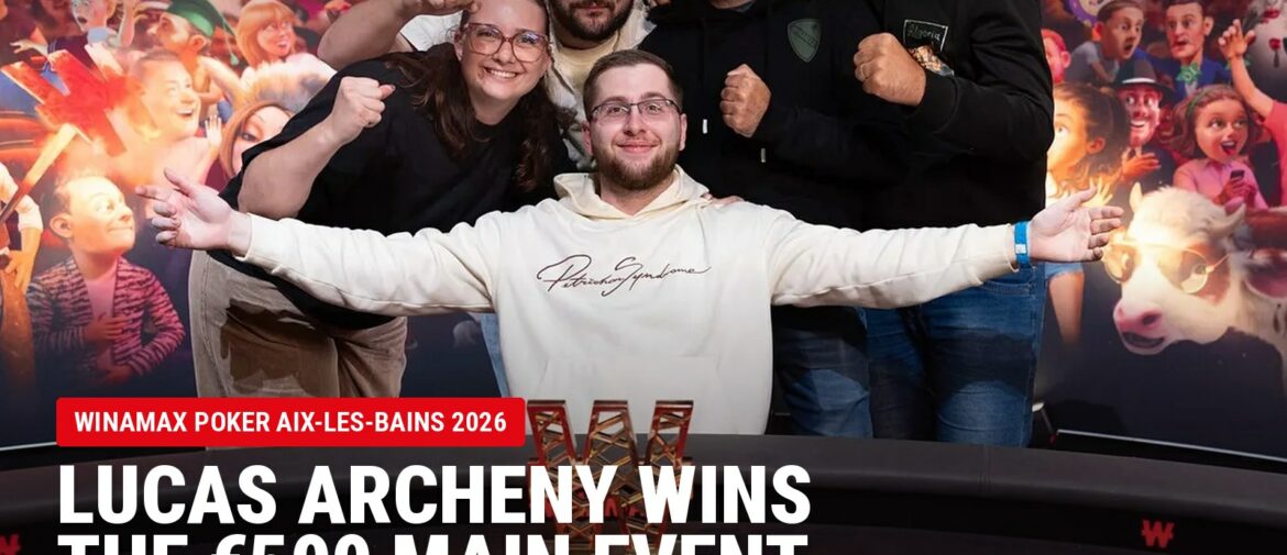 Lucas Archeny Wins 2026 Winamax Poker Open Aix-les-Bains Main Event for €150,000