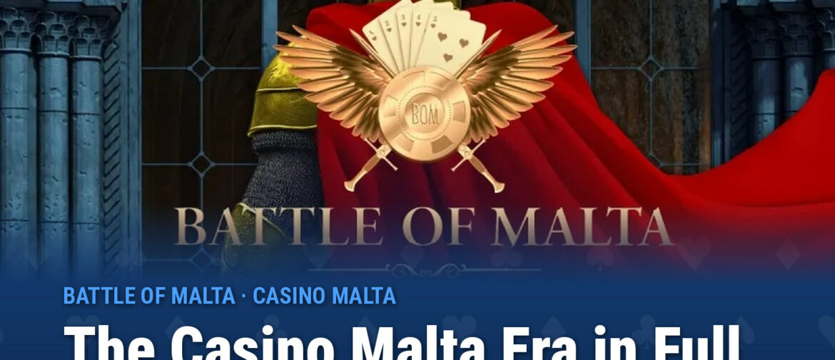 Learn About the Battle of Malta’s Casino Malta Era History