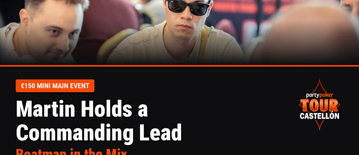 Christian Martin Holds Commanding Lead as Boatman in the Mix in PartyPoker Tour Castellón Mini Main Event