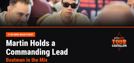 Christian Martin Holds Commanding Lead as Boatman in the Mix in PartyPoker Tour Castellón Mini Main Event