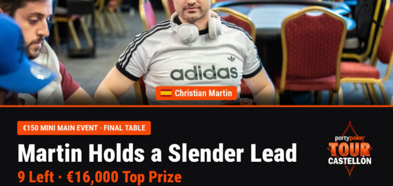 Christian Martin Holds Slender Lead into Mini Main Event Final Table; Matthew Wharrie and Robert Getz Bag First Trophies of PartyPoker Tour Castellon
