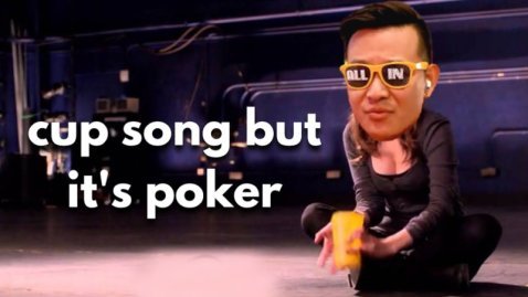 the cup song but it’s poker