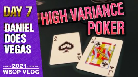 HIGH VARIANCE POKER!!! - 2021 DNegs WSOP Poker VLOG Day 7