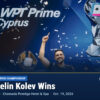Ivelin Kolev Wins WPT Prime Cyprus Championship for $171,600