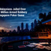 Six Malaysians Jailed Over S$4.9 Million Armed Robbery of Singapore Poker Game — One Suspect Still at Large