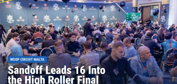 Karl Sandoff Leads 16 Into the High Roller Final as the WSOP Circuit Malta Main Event Takes Off